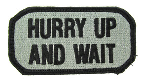 HURRY UP AND WAIT Morale Patch - Various Colors