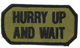 HURRY UP AND WAIT Morale Patch - Various Colors