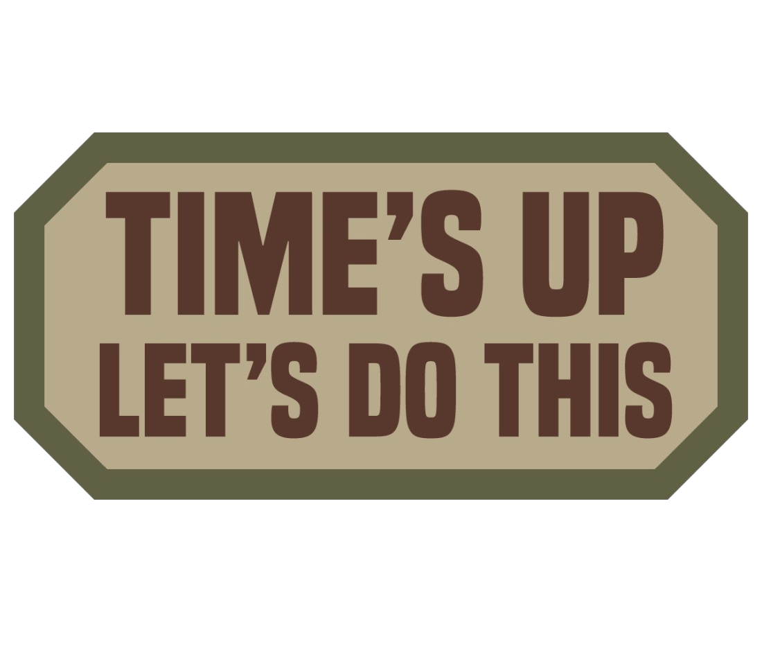 Time's Up Let's Do This Morale Patch - Mil-Spec Monkey