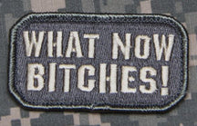 CLEARANCE - What Now Bitches Morale Patch - Hook Fastener