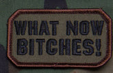 CLEARANCE - What Now Bitches Morale Patch - Hook Fastener