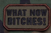 What Now Bitches Morale Patch - Hook Fastener